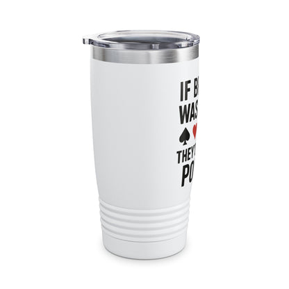 "If Bridge Was Easy" Poker Joke Tumbler, 20oz